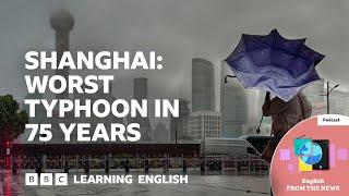 Shanghai: Worst typhoon in 75 years: BBC Learning English from the News