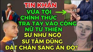 TIN KHẨN CẤP-CHÍNH THỨC TRA TAY VOÀ CÒNG NỮ TỪ THIỆN-SƯ NHƯ NGỘ+SƯ TÂM DŨNG ĐẶT CHÂN TỚI ẤN ĐỘ??