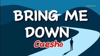 BRING ME DOWN - Cueshé (Lyrics)