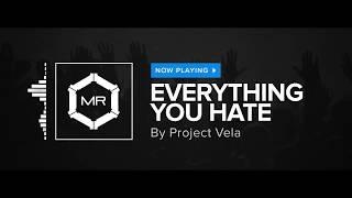 Project Vela - Everything You Hate [HD]