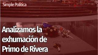 Sobre la EXHUMACIÓN de PRIMO DE RIVERA | Simple Política