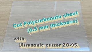 Cut Polycarbonate sheet with Ultrasonic cutter ZO-95 - Echo Tech Co., Ltd.