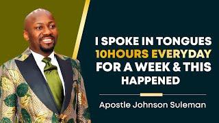 I SPOKE IN TONGUES 10HOURS EVERYDAY FOR A WEEK & THIS HAPPENED | APOSTLE JOHNSON SULEMAN  #tongues