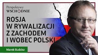 Marek Budzisz - Rosja w rywalizacji z Zachodem i wobec Polski