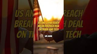 US and China Reach Breakthrough Deal on Trade and Tech