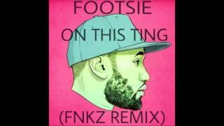 Footsie - On This Ting ( Fnkz remix)