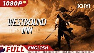 【ENG SUB】Westbound Inn | Wuxia/Costume Action | New Chinese Movie | iQIYI Movie English