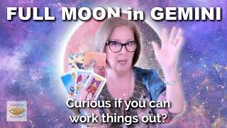 FULL MOON in GEMINI  Curious if you can work things out?