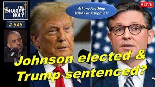 Sharpe Way​ No. 545! Johnson elected and Trump sentenced? LIVE Ask me Anything "AMA"!