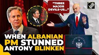 Watch! When Albanian PM Edi Rama Called US a 'Devil State' in front of Antony Blinken