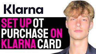 How to Set Up One Time Purchases On Klarna Card! | 2025 GUIDE