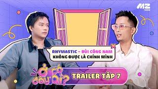 Ở ĐÂY CÓ AI? | TRAILER TẬP 7 - RHYMASTIC VÀ BÙI CÔNG NAM KHÔNG LÀ CHÍNH MÌNH KHI Ở CÙNG TẬP THỂ