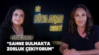 Bir Hülya Avşar Sohbeti | Pervin Chakar: Sahne Bulmakta Zorluk Çekiyorum