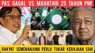 PAS GAGAL VS MAHATHIR 25 TAHUN JADI PM? ORANG SEMENANJUNG PERLU TUKAR KERAJAAN NEGERI PIMPINAN PAS!