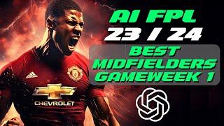 FPL 23/24 ChatGPT FPL: Best Midfielders For Gameweek 1