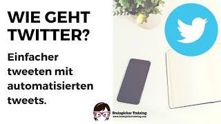 Wie geht Twitter? Tip für Selbständige und Unternehmen: tweets automatisieren