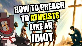 How To Preach To Atheists Like An IDIOT (Darwin To Jesus)