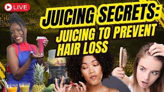 (LIVE) Juicing Secrets: Juicing to Prevent Hair Loss