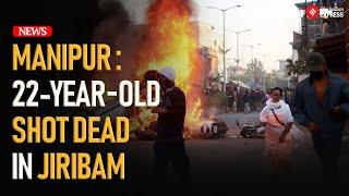 Manipur Violence : 22-Year-Old Shot Dead in Jiribam Amid Growing Tensions I N Biren Singh