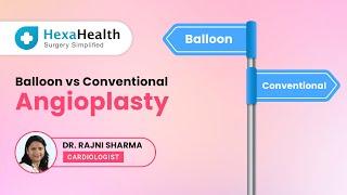 Is Balloon Angioplasty different from Conventional Angioplasty?|| HexaHealth Expert