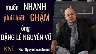 Muốn Nhanh Thì Phải Biết Chậm Lại - Ông Đặng Lê Nguyên Vũ Nói Về Tư Duy Thành Công