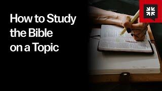 How to Study the Bible on a Topic