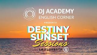 Destiny Sunset Sessions Ed. La Floresta by DJ Academy English Corner 21-01-23