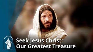 Seek Jesus Christ: Our Greatest Treasure