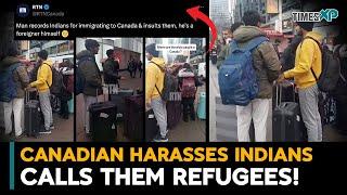 Canadian Man harasses Indians in Canada calls them refugees