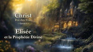 Elisée et la Prophétie Divine - Christ Roi des Rois - Épisode 6 | #agartha  #Elisée #Prophétie