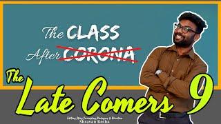 The Late Comers 9 | The Class after Pandemic | Shravan Kotha