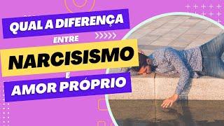 Qual a diferença entre Narcisismo e Amor Próprio