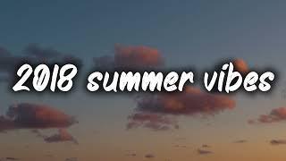 2018 summer vibes ~nostalgia playlist