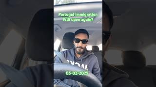 Portugal  Immigration will open  again in 2025?