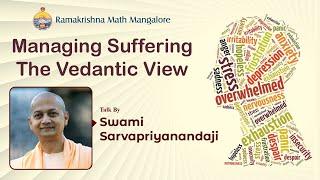 Managing Suffering - The Vedantic View :  Talk by Swami Sarvapriyanandaji