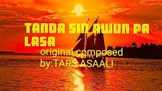 TANDA SIN AWUN PA LASA original composed By:TARS ASAALI (since 1997 at mariki zc)#UTOHVIN