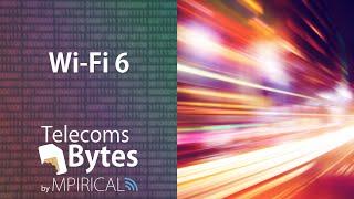 What exactly is Wi-Fi 6? | Telecoms Bytes - Mpirical