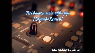 Teri baaton mein uljha jiya [Slowed+Reverb]  @Abhigyankashyap-r7u