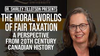 The Moral Worlds of Fair Taxation: A Perspective from 20th Century Canadian History | Dr. Tillotson