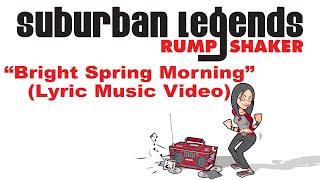 "Bright Spring Morning" Suburban Legends Rump Shaker (Lyric music video)