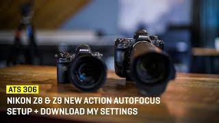 Approaching The Scene 306: Nikon Z8 & Z9 New Action Autofocus Setup + Download My Settings