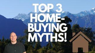 TOP 3 HOME-BUYING MYTHS