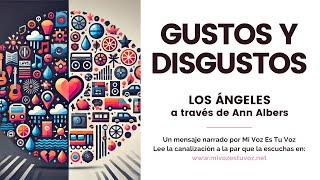 GUSTOS Y DISGUSTOS | Una canalización de los Ángeles a través de Ann Albers