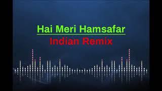 Hai Meri Hamsafar (Indian Remix)