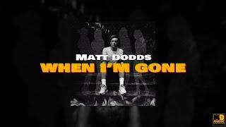 Matt Dodds - When I'm Gone (Official Audio)