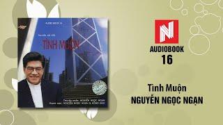 Nguyễn Ngọc Ngạn | Tình Muộn (Audiobook 16)