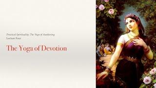 Practical Spirituality 04 The Yoga of Devotion