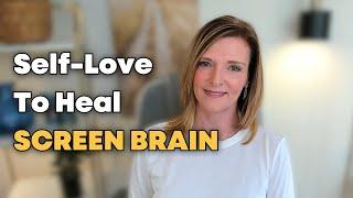 How Can Self-Love Help You Heal From Screen Brain? Find Out w/ Dr. Trish Leigh