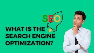 What is the Search Engine Optimization?