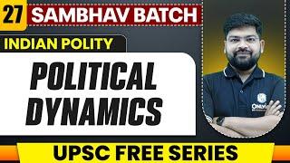 Political Dynamics Full Chapter | Indian Polity - Chapter 27 | UPSC Prep